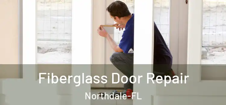  Fiberglass Door Repair Northdale-FL